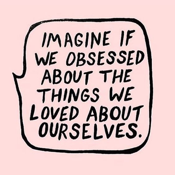 Imagine if we obsessed about the things we love about ourselves (photo credit: Thrive Nutrition)